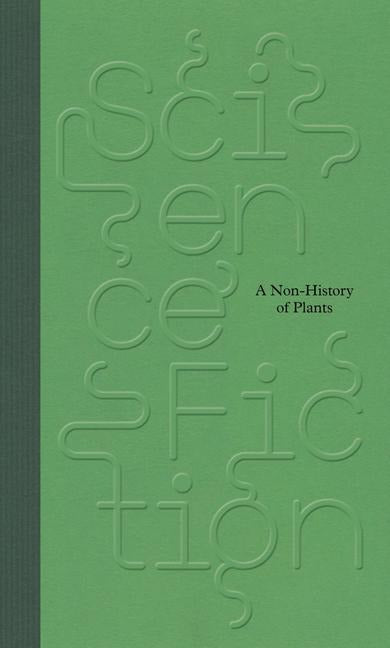 Science / Fiction. A Non-History of Plants