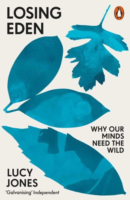 Losing Eden. Why Our Minds Need The Wild