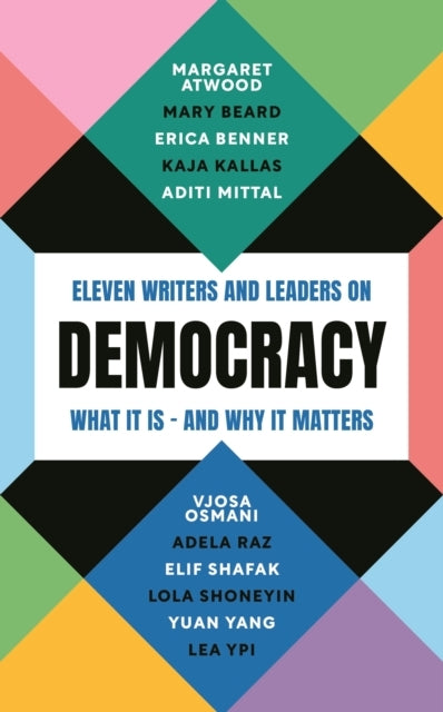 Democracy. Eleven writers and leaders on what it is - and why it matters