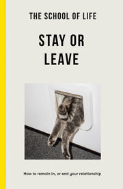 Stay or Leave. How to remain in, or end, your relationship