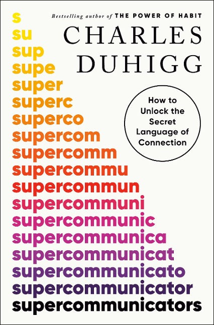 Supercommunicators. How to Unlock the Secret Language of Connection