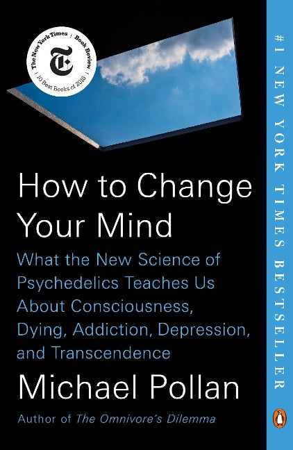 How to Change Your Mind. The New Science of Psychedelics