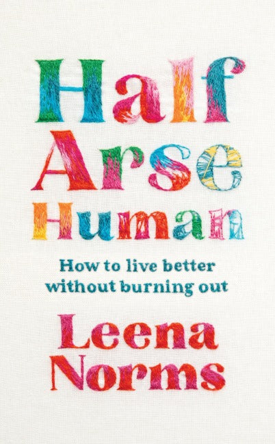 Half-Arse Human. How to live better without burning out