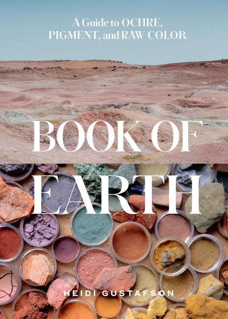 Book of Earth. A Guide To Ochre, Pigment, And Raw Color