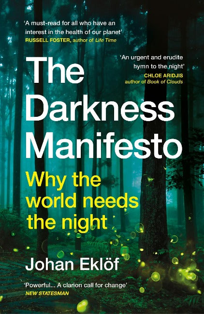 The Darkness Manifesto. Why the world needs the night