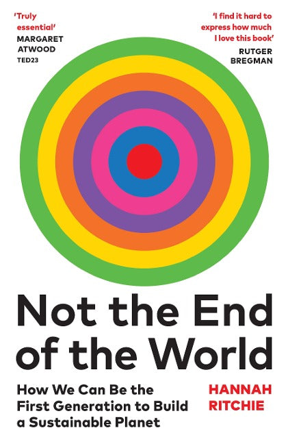 Not the End of the World. How We Can Be the First Generation to Build a Sustainable Planet