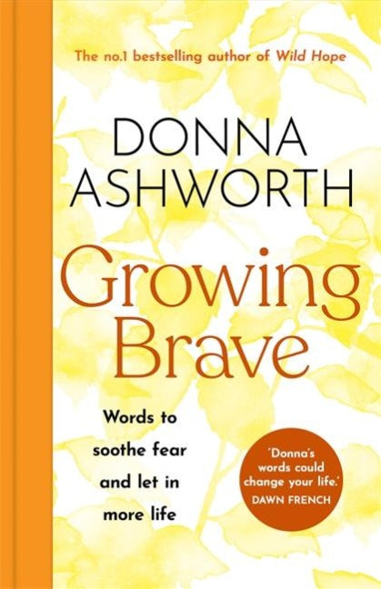 Growing Brave. Words to soothe the fear and let in more life