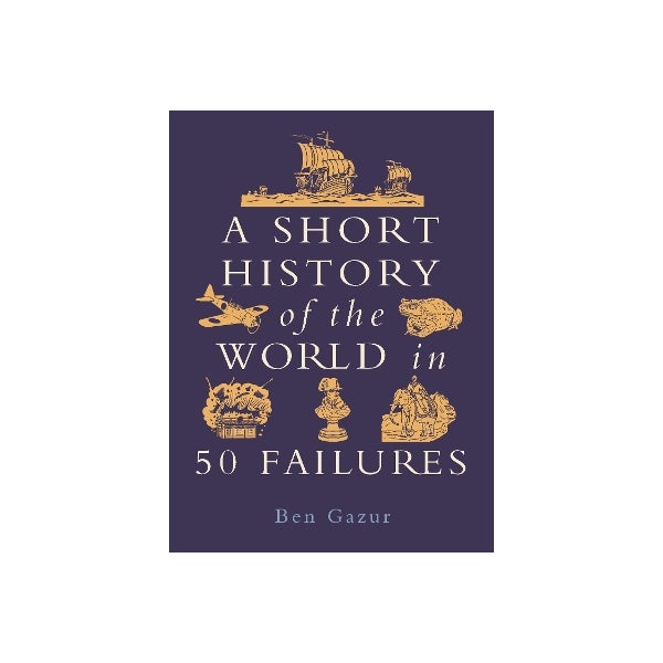 A Short History of the World in 50 Failures