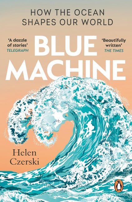 Blue Machine. How The Ocean Shapes Our World