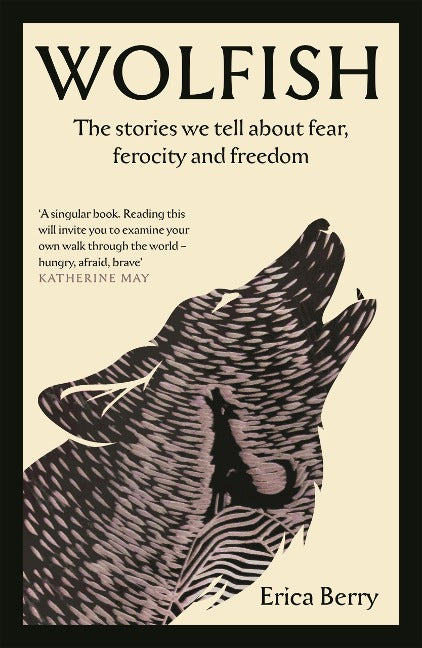 Wolfish. The stories we tell about fear, ferocity and freedom