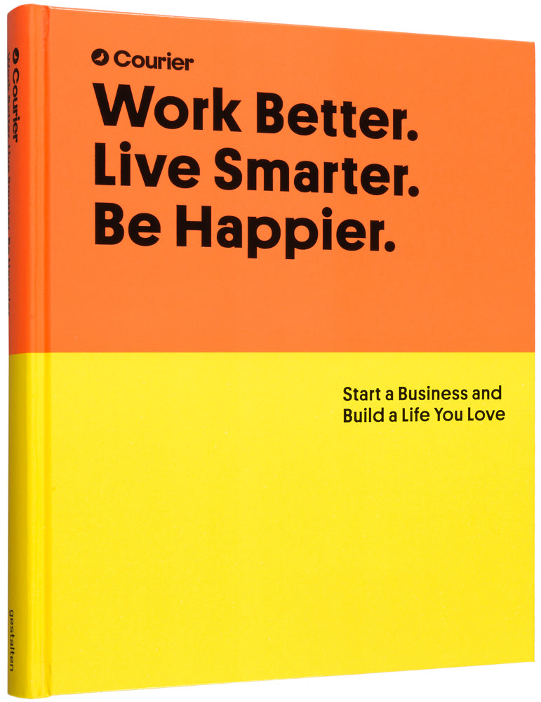 Work Better, Live Smarter. Start a Business and Build a Life you Love