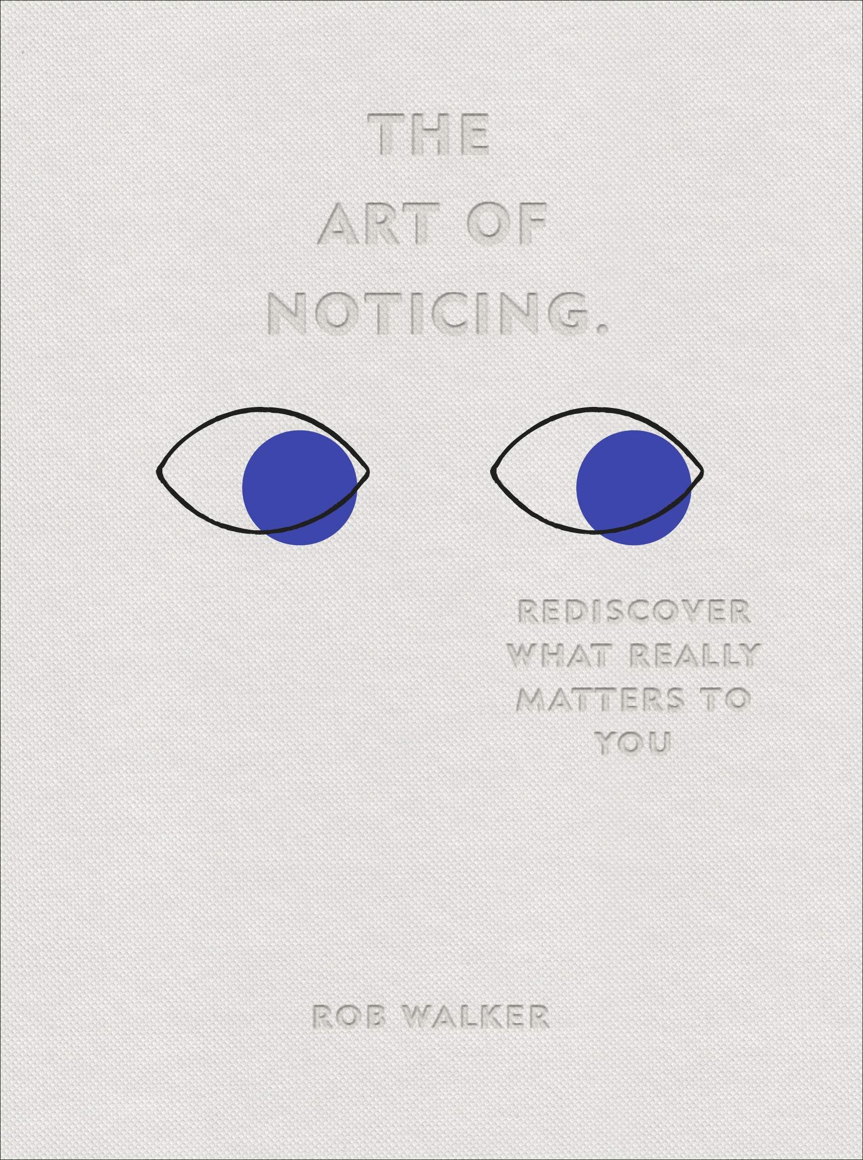 The Art of Noticing. Rediscover What Really Matters to You