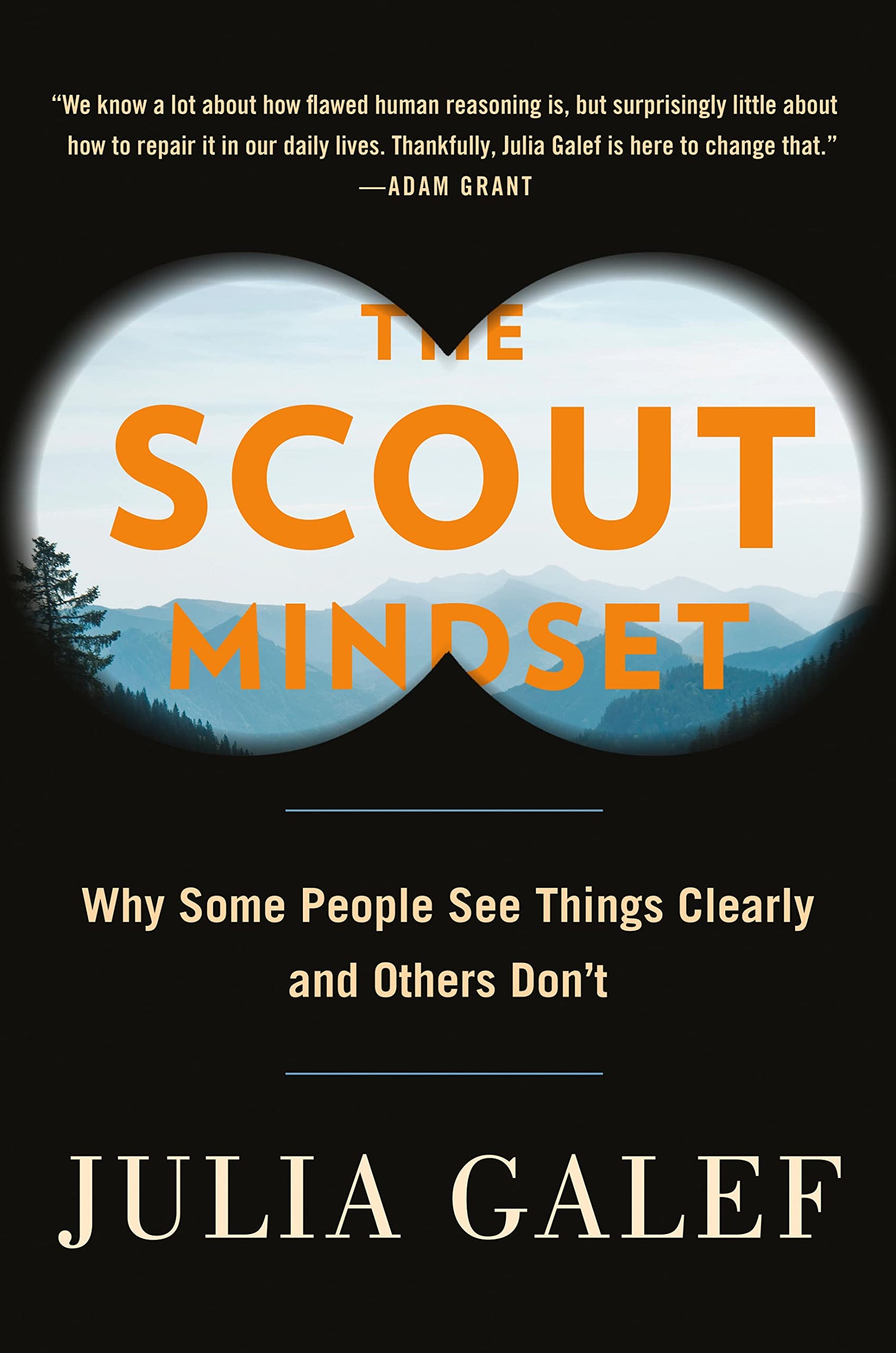 The Scout Mindset. Why Some People See Things Clearly and Others Don&