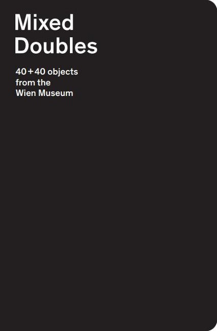 Mixed Doubles. 40+40 objects from the Wien Museum