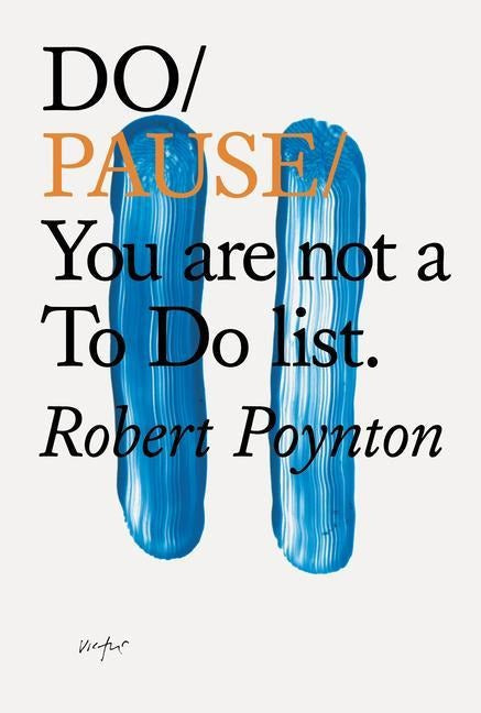 Do Pause: You Are Not A To Do List