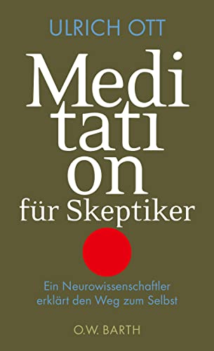 Meditation für Skeptiker. Ein Neurowissenschaftler erklärt den Weg zum Selbst